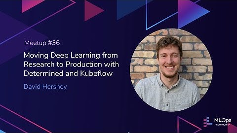 MLOps #36 Moving Deep Learning from Research to Prod Using DeterminedAI & Kubeflow // David Hershey