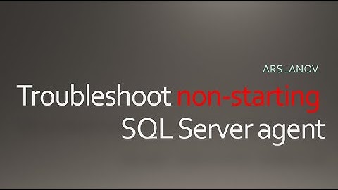 Troubleshoot non-starting SQL Server agent