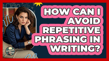 How Can I Avoid Repetitive Phrasing In Writing? - Lexicon Lounge