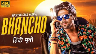 Superstar Yash's BHANCHO - Hindi Dubbed Full Action Romantic Movie | Bianca Desai | South Movie