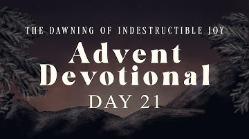 Advent Devotional Day 21 | December 21, 2020 | Pastor Chris