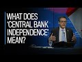 What does central bank independence mean