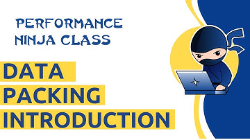 Performance Ninja -- Data Packing Intro