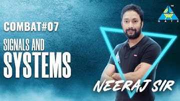 COMBAT #7 | SIGANALS AND SYSTEMS | BY NEERAJ SIR | EC EE IN | GATE 2021