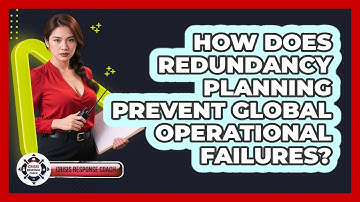How Does Redundancy Planning Prevent Global Operational Failures? - Crisis Response Coach