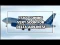 Delta Airlines Will Fly It&#39;s FIRST CS100 Next Year!