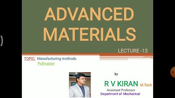 ADVANCED MATERIALS LECTURE 13 PULTRUSION METHOD ll R V Kiran ll
