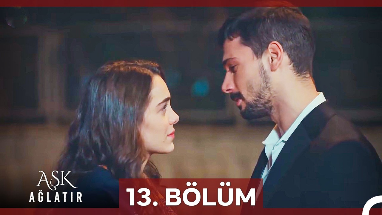 Aşk Ağlatır 13. Bölüm