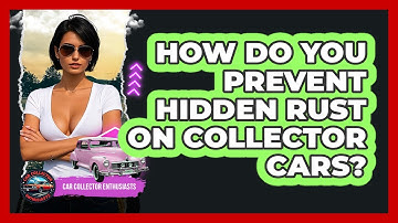 How Do You Prevent Hidden Rust On Collector Cars? - Car Collector Enthusiasts