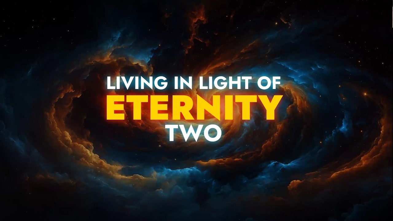 Living in Light of Eternity | Part 2