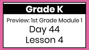 K Preview 1st Grade Module 1 Day 44 Lesson 4 English