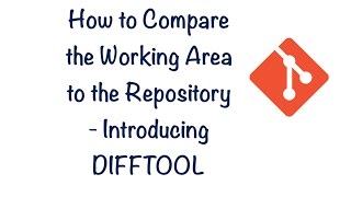 Learning GIT - Lesson 18 - How to Compare the Working Area to the Repository - Introducing DIFFTOOL
