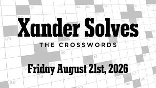 Friday August 21st 2026 | NYT Crossword | Xander Solves