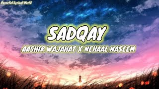 Sadqay(Lyrics) || Aashir Wajahat X Nehaal Naseem @PeaceFulLyricalWorld