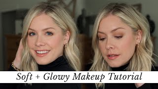 Soft + Glowy Makeup Look with Old Favorites and NEW loves!