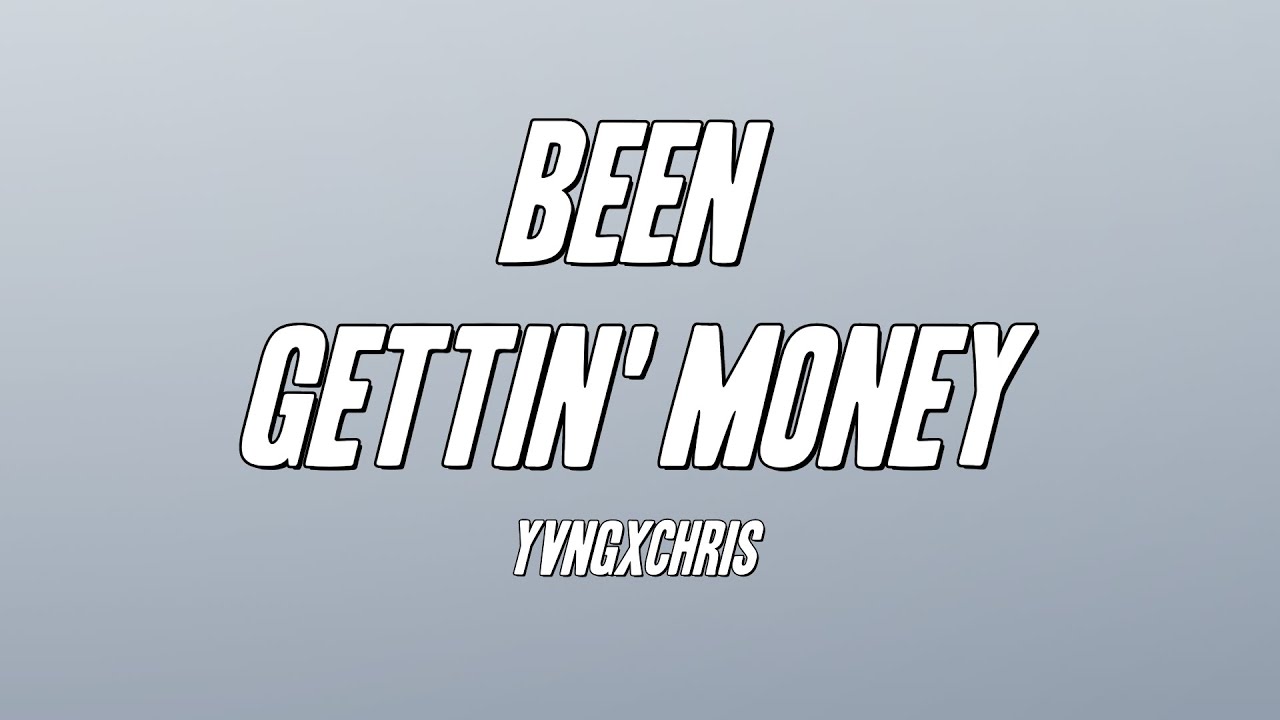 Yvngxchris   Been Gettin Money Lyrics