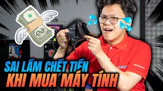 Những Sai Lầm CHẾT TIỀN Khi Mua Máy Tính