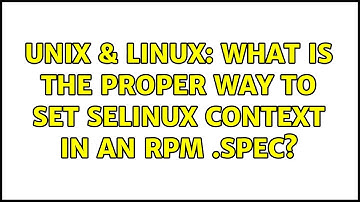 Unix & Linux: What is the proper way to set SELinux context in an RPM .spec?