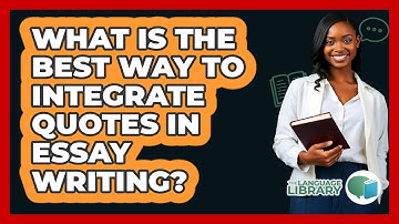 What Is The Best Way To Integrate Quotes In Essay Writing? - The Language Library