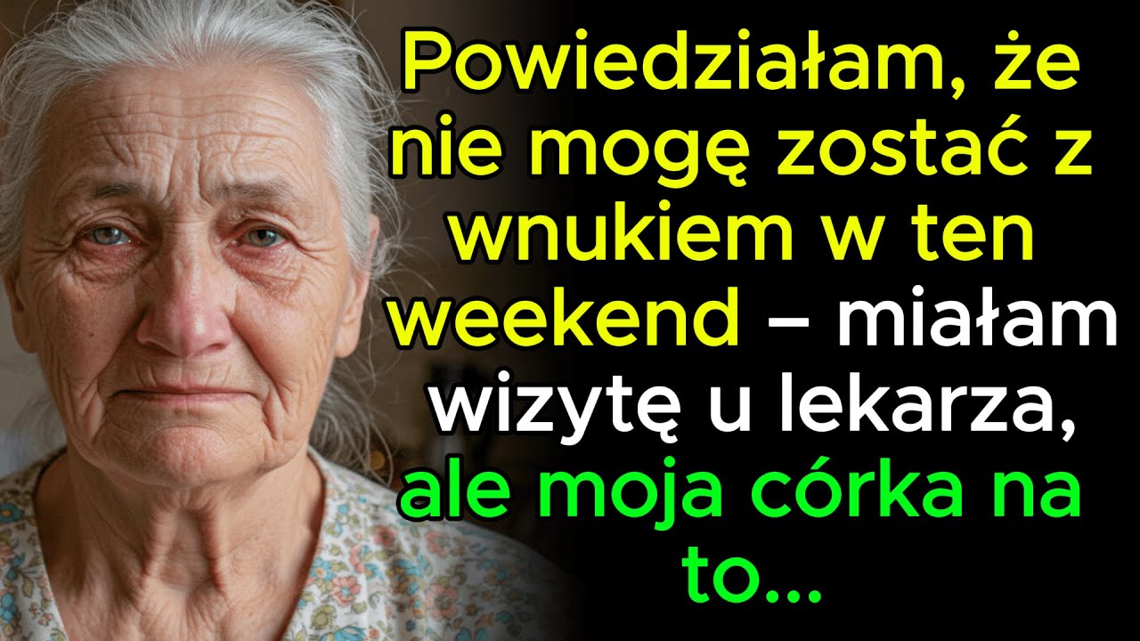 Powiedziałam, że nie mogę zostać z wnukiem w ten weekend – miałam wizytę u lekarza, ale moja córka n