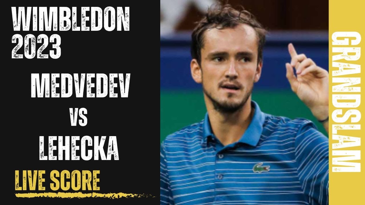 Medvedev vs Lehecka Wimbledon 2023 Live Score