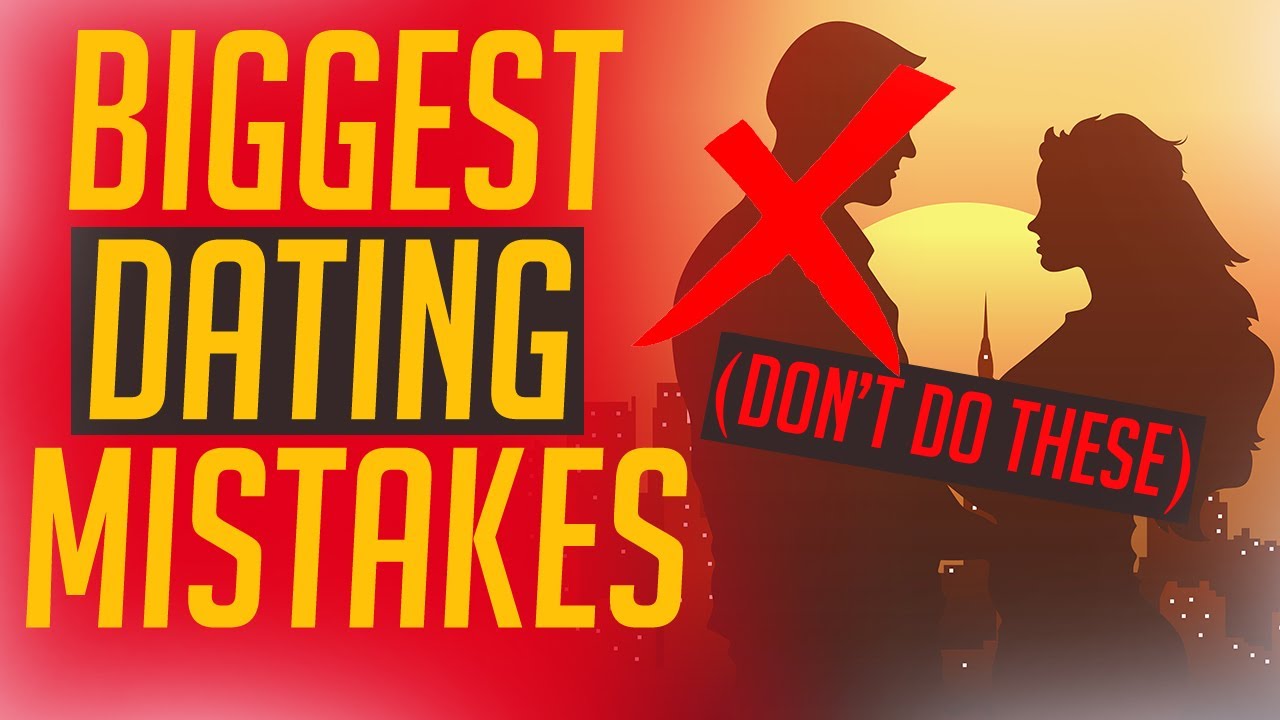Biggest Dating Mistakes Men Make - YouTube