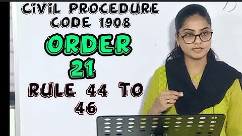 Cpc order 21 rule 44 to 46