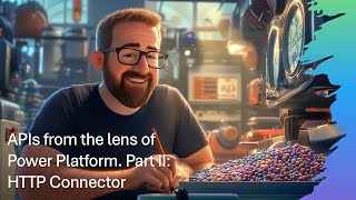 APIs from the lens of Power Platform. Part II: HTTP Connector