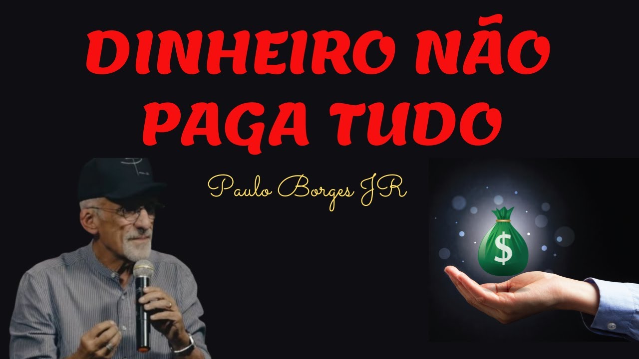 DINHEIRO NÃO PAGA TUDO - Pr. Paulo Borges Júnior