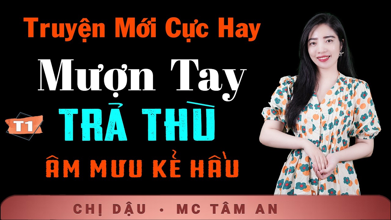 Truyện Ngắn Hay Mỗi Ngày - Mượn Tay Trả Thù Tập 1 - Nghe Tâm An kể thấm thía sự đời