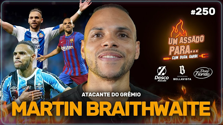 UM ASSADO PARA... MARTIN BRAITHWAITE | #250