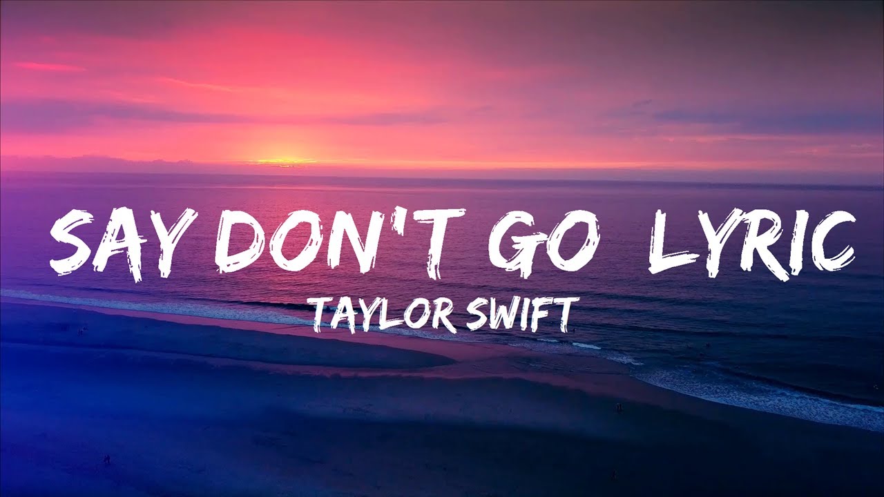 Playlist Taylor Swift Say Don t Go Lyrics Taylor s Version playlist-taylor-swift-say-don-t-go-lyrics-taylor-s-version