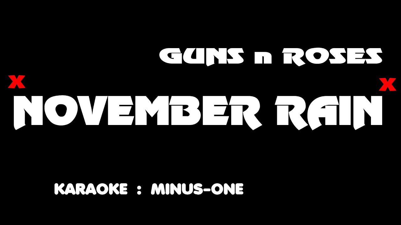 November Rain - Karaoke. Minus one. Guns n Roses. November Rain - Karaoke. Minus one. Guns n Roses.