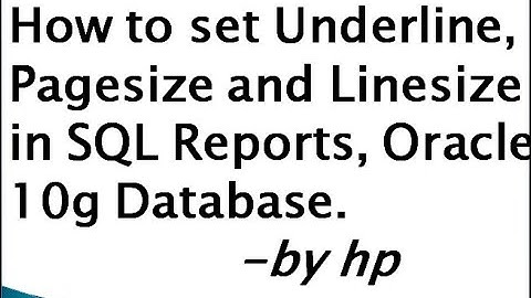 How to set Underline, Pagesize and Linesize in SQL Reports, Oracle 10g Database.