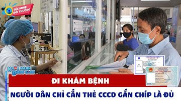 Từ nay người dân có thể ĐI KHÁM BỆNH mà KHÔNG CẦN GIẤY TỜ, chỉ cần THẺ CCCD GẮN CHÍP| KMĐC