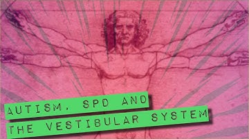 Autism, Pathological Demand Avoidance, SPD and the Vestibular System