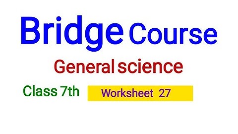 Bridge Course general science class 7th worksheet 27 answers with explanation.