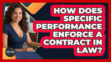 How Does Specific Performance Enforce A Contract In Law? - Business Law Pros
