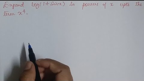 Expand log(1+sinx) in powers of x upto the term x^4