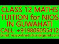 CLASS 12 MATHS TUITION for NIOS IN GUWAHATI- SECONDARY &amp; SENIOR SECONDARY- SCIENCE,PHYSICS,CHEMISTRY