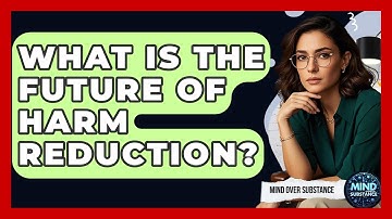 What Is The Future Of Harm Reduction? - Mind Over Substance