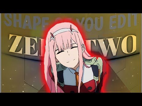 ZERO TWO EDIT- (SHAPE OF YOU) I JUST LOVE 02                        #viral #subscribe #montage #edit