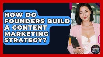 How Do Founders Build A Content Marketing Strategy? - Founders Supporting Founders
