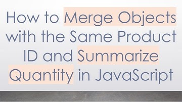 How to Merge Objects with the Same Product ID and Summarize Quantity in JavaScript