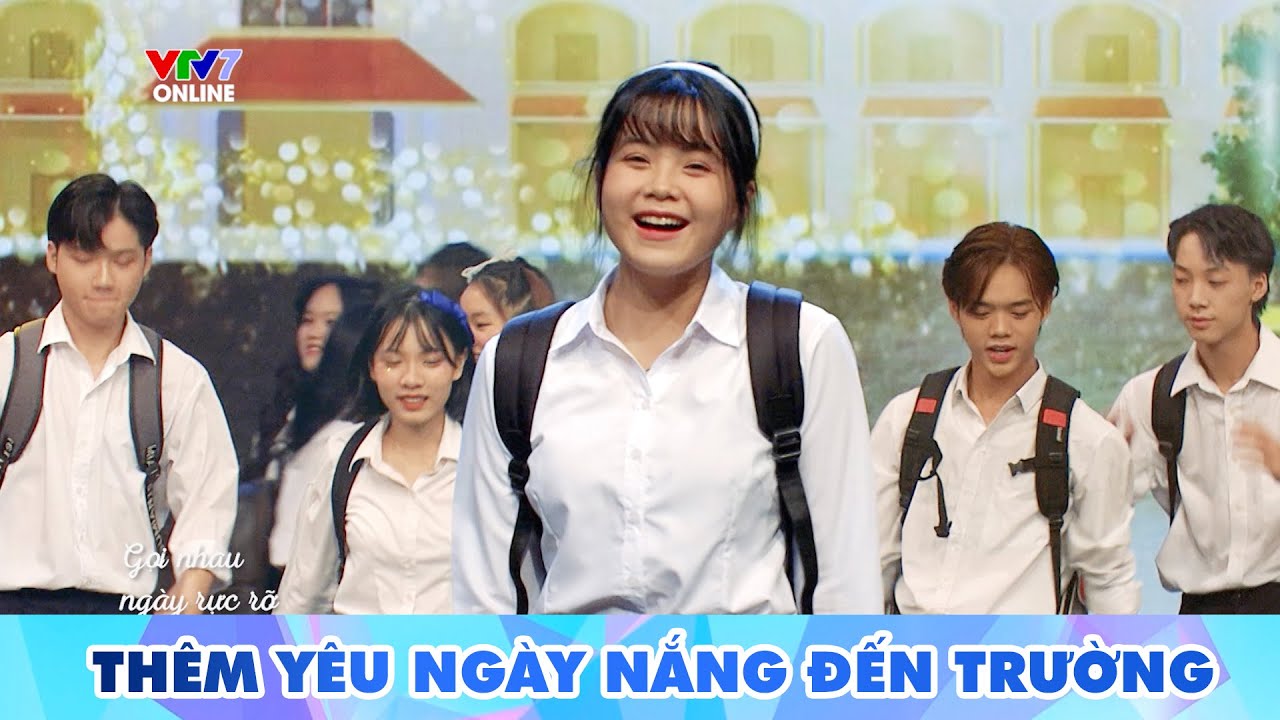 Thêm yêu ngày nắng đến trường | Tiết mục Chào năm học mới cực hay từ các bạn trẻ | VTV7 - youtube