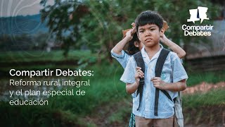 Compartir Debates: Reforma rural integral y el plan especial de educación