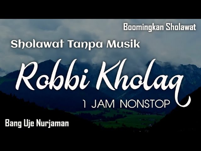 Robbi Kholaq [ Sholawat Tanpa Musik ] 1 Jam Nonstop Lirik Arab, Latin & Terjemah class=