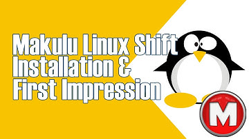 MAKULU LINUX SHIFT, A MULTI DESKTOP LINUX , INSTALLATION AND FIRST IMPRESSION