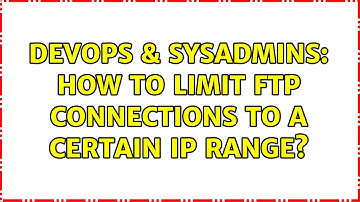 DevOps & SysAdmins: How to limit FTP connections to a certain ip range? (3 Solutions!!)