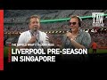 Liverpool Pre-Season In Singapore | Talking Reds